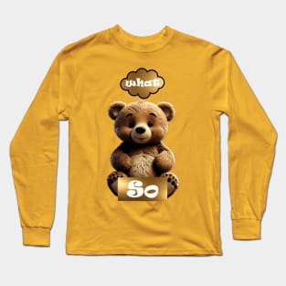 Cute Sarcasm Teddy Bear 'So What' Long Sleeve T-Shirt